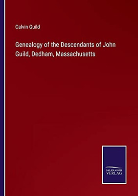 Genealogy Of The Descendants Of John Guild, Dedham, Massachusetts (Paperback)