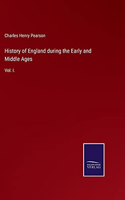 History Of England During The Early And Middle Ages: Vol. I. (Hardcover)