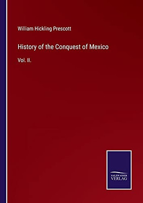 History Of The Conquest Of Mexico: Vol. Ii. (Paperback)