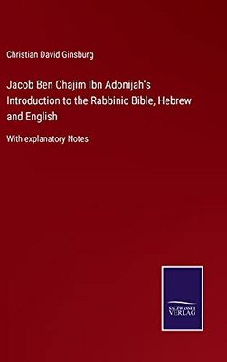 Jacob Ben Chajim Ibn Adonijah'S Introduction To The Rabbinic Bible, Hebrew And English: With Explanatory Notes (Hardcover)