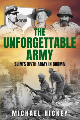 The Unforgettable Army : Slim's XIVth Army in Burma