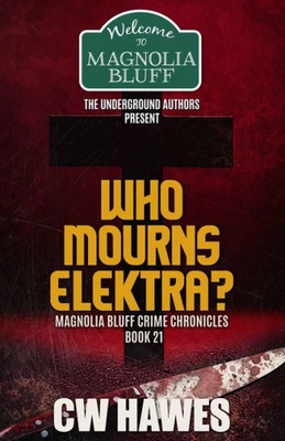 Who Mourns Elektra? : A Magnolia Bluff Crime Chronicles Mystery