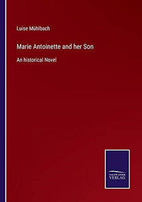 Marie Antoinette And Her Son: An Historical Novel (Paperback)