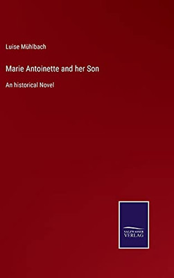 Marie Antoinette And Her Son: An Historical Novel (Hardcover)