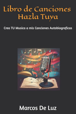 Libro de Canciones Hazla Tuya : Creale Musica a mis Canciones Autobiograficas