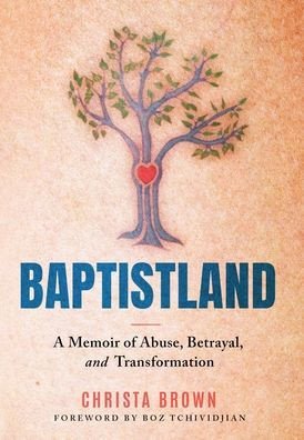 Baptistland : A Memoir of Abuse, Betrayal, and Transformation
