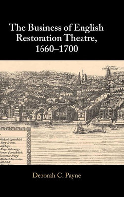 The Business of English Restoration Theatre, 1660–1700