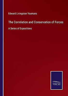 The Correlation And Conservation Of Forces: A Series Of Expositions (Paperback)