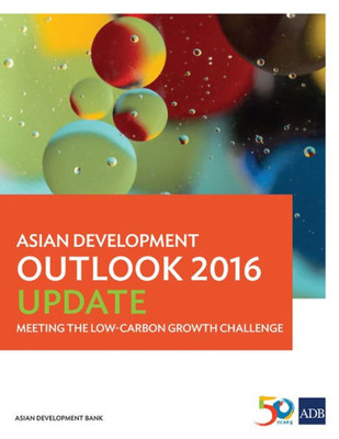 Asian Development Outlook (ADO) 2016 Update: Meeting the Low-Carbon Growth Challenge