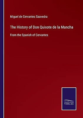 The History Of Don Quixote De La Mancha: From The Spanish Of Cervantes (Paperback)