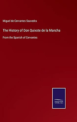 The History Of Don Quixote De La Mancha: From The Spanish Of Cervantes (Hardcover)