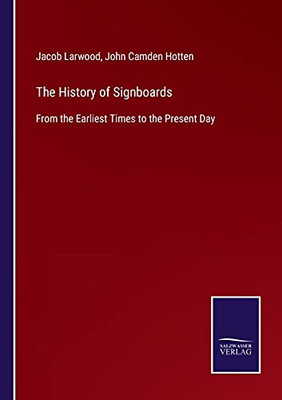 The History Of Signboards: From The Earliest Times To The Present Day (Paperback)