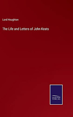 The Life And Letters Of John Keats (Hardcover)