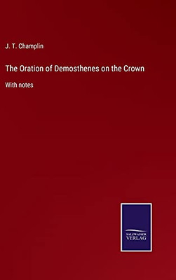 The Oration Of Demosthenes On The Crown: With Notes (Hardcover)