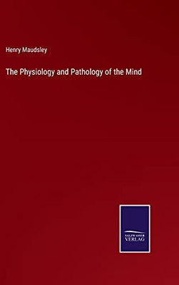 The Physiology And Pathology Of The Mind (Hardcover)