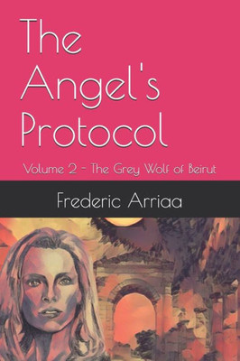 The Angel's Protocol : Volume 2 - The Grey Wolf of Beirut