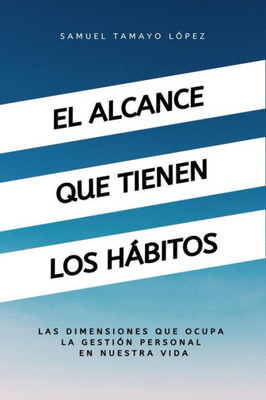 El alcance que tienen los hábitos : Las dimensiones que ocupan los hábitos en la productividad