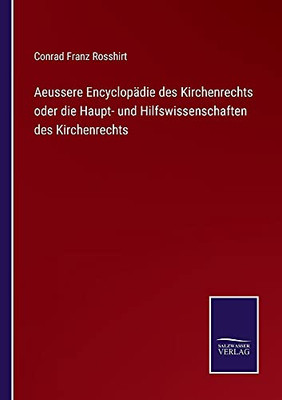 Aeussere Encyclopädie Des Kirchenrechts Oder Die Haupt- Und Hilfswissenschaften Des Kirchenrechts (German Edition) (Paperback)