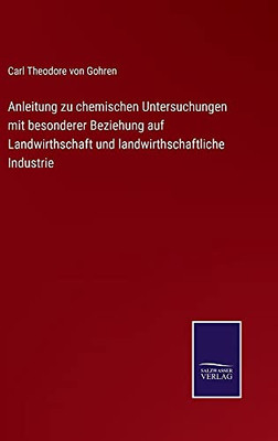 Anleitung Zu Chemischen Untersuchungen Mit Besonderer Beziehung Auf Landwirthschaft Und Landwirthschaftliche Industrie (German Edition) (Hardcover)