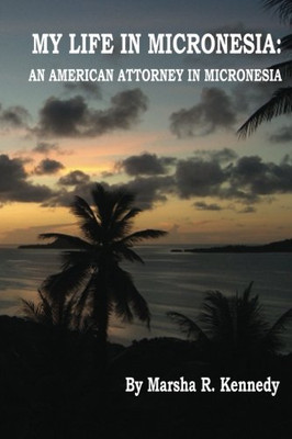 My Life in Micronesia: An American Attorney in Micronesia