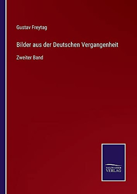 Bilder Aus Der Deutschen Vergangenheit: Zweiter Band (German Edition) (Paperback)