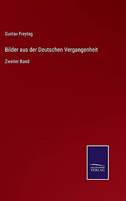 Bilder Aus Der Deutschen Vergangenheit: Zweiter Band (German Edition) (Hardcover)