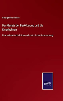 Das Gesetz Der Bevölkerung Und Die Eisenbahnen: Eine Volkswirtschaftliche Und Statistische Untersuchung (German Edition) (Hardcover)