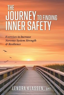 The Journey to Finding Inner Safety : Exercises to Increase Nervous System Strength and Resilience