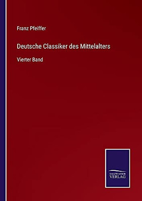 Deutsche Classiker Des Mittelalters: Vierter Band (German Edition) (Paperback)