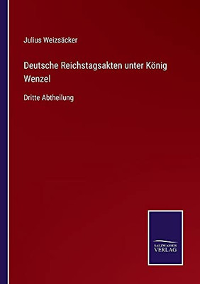 Deutsche Reichstagsakten Unter König Wenzel: Dritte Abtheilung (German Edition) (Paperback)