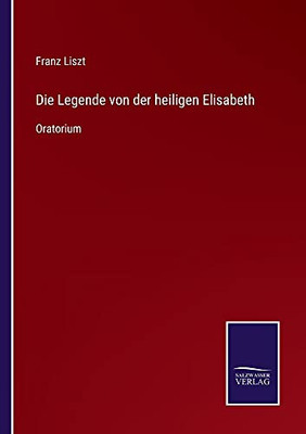 Die Legende Von Der Heiligen Elisabeth: Oratorium (German Edition) (Paperback)