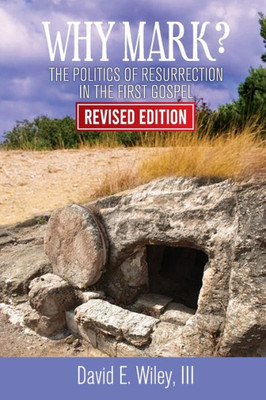 Why Mark : The Politics of Resurrection in the First Gospel