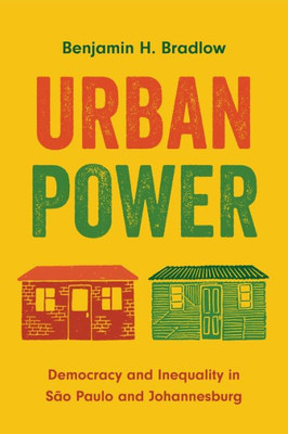 Urban Power : Democracy and Inequality in São Paulo and Johannesburg
