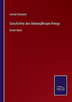 Geschichte Des Siebenjährigen Kriegs: Erster Band (German Edition) (Paperback)