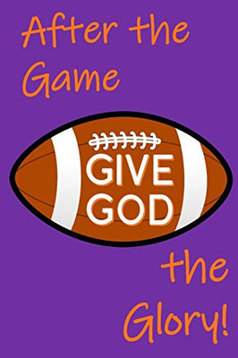 After the Game, Give God the Glory!: After-game Interviews - Faith, Football, and Glorifying God