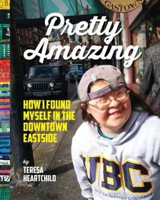 Pretty Amazing : How I Found Myself in the Downtown Eastside
