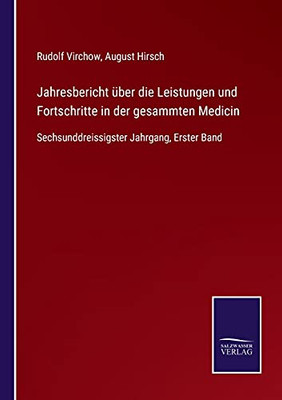 Jahresbericht Über Die Leistungen Und Fortschritte In Der Gesammten Medicin: Sechsunddreissigster Jahrgang, Erster Band (German Edition) (Paperback)