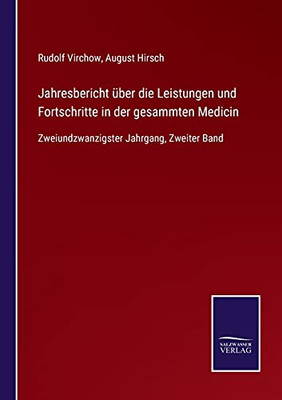 Jahresbericht Über Die Leistungen Und Fortschritte In Der Gesammten Medicin: Zweiundzwanzigster Jahrgang, Zweiter Band (German Edition) (Paperback)