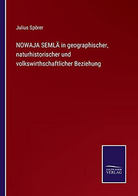 Nowaja Semlä In Geographischer, Naturhistorischer Und Volkswirthschaftlicher Beziehung (German Edition) (Paperback)