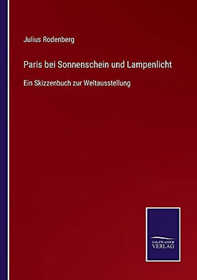 Paris Bei Sonnenschein Und Lampenlicht: Ein Skizzenbuch Zur Weltausstellung (German Edition) (Paperback)