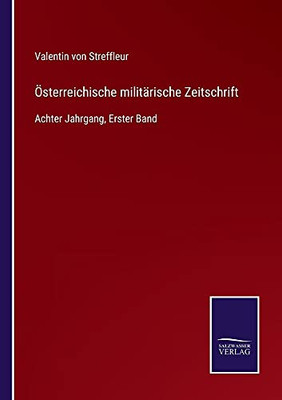 Österreichische Militärische Zeitschrift: Achter Jahrgang, Erster Band (German Edition) (Paperback)