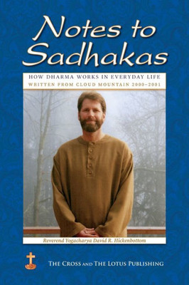Notes to Sadhakas : How Dharma Works in Everyday Life, Written from Cloud Mountain 2000-2001