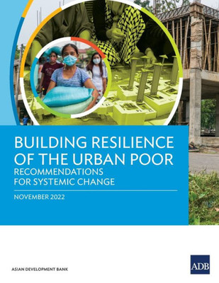 Building Resilience of the Urban Poor : Recommendations for Systemic Change