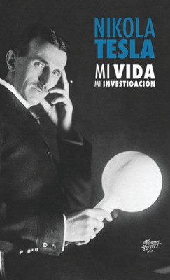 Nikola Tesla : Mi Vida, Mi Investigación