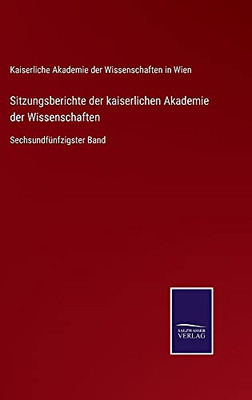 Sitzungsberichte Der Kaiserlichen Akademie Der Wissenschaften: Sechsundfünfzigster Band (German Edition) (Hardcover)