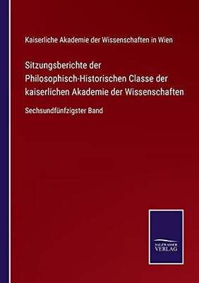 Sitzungsberichte Der Philosophisch-Historischen Classe Der Kaiserlichen Akademie Der Wissenschaften: Sechsundfünfzigster Band (German Edition) (Paperback)
