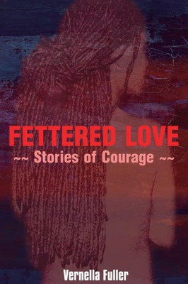 Fettered Love : Stories of Courage