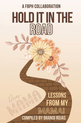Hold It in the Road : Lessons from My Mama