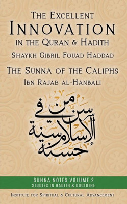 The Excellent Innovation in the Quran and Hadith : The Sunna of the Caliphs