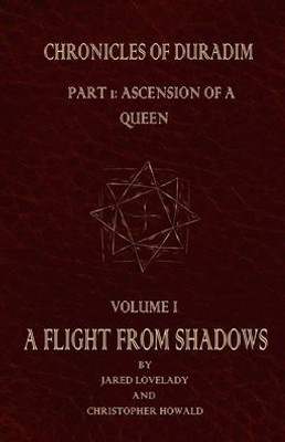 A Flight From Shadows : Chronicles of Duradim, Part 1: Ascension of a Queen, Volume I